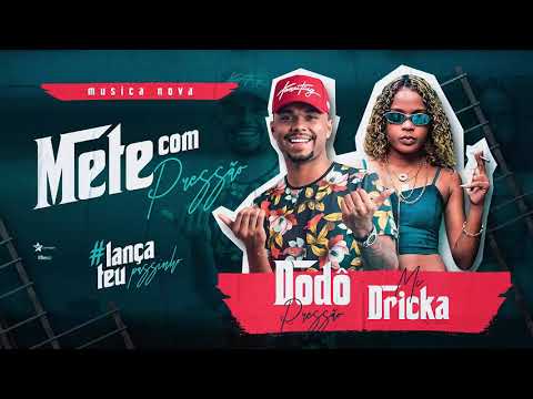 Mete com Pressão - Dodô Pressão feat: Mc Dricka