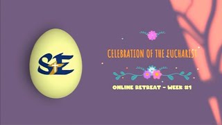 Online Retreat Week #1, Celebration of the Eucharist
