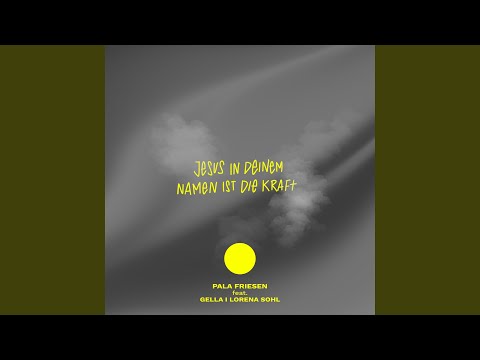 Jesus in deinem Namen ist die Kraft (feat. Gella & Lorena Sohl)