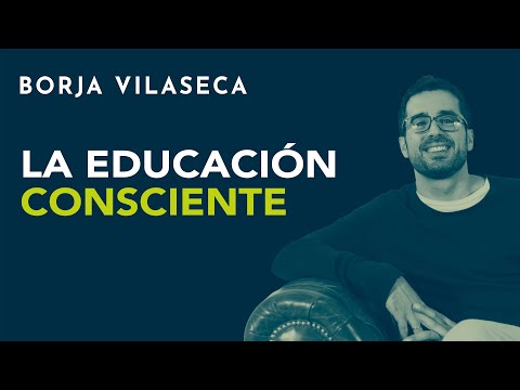 La educación consciente | Borja Vilaseca