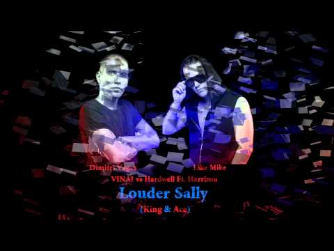 Dimitri Veges Like Mike & VINAI vs Hardwell Ft. Harrison - Louder Sally (King & Ace Mashup)