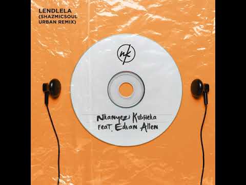 Nkanyezi Kubheka feat. Edvan Allen - Lendlela (Shazmicsoul Urban Remix)
