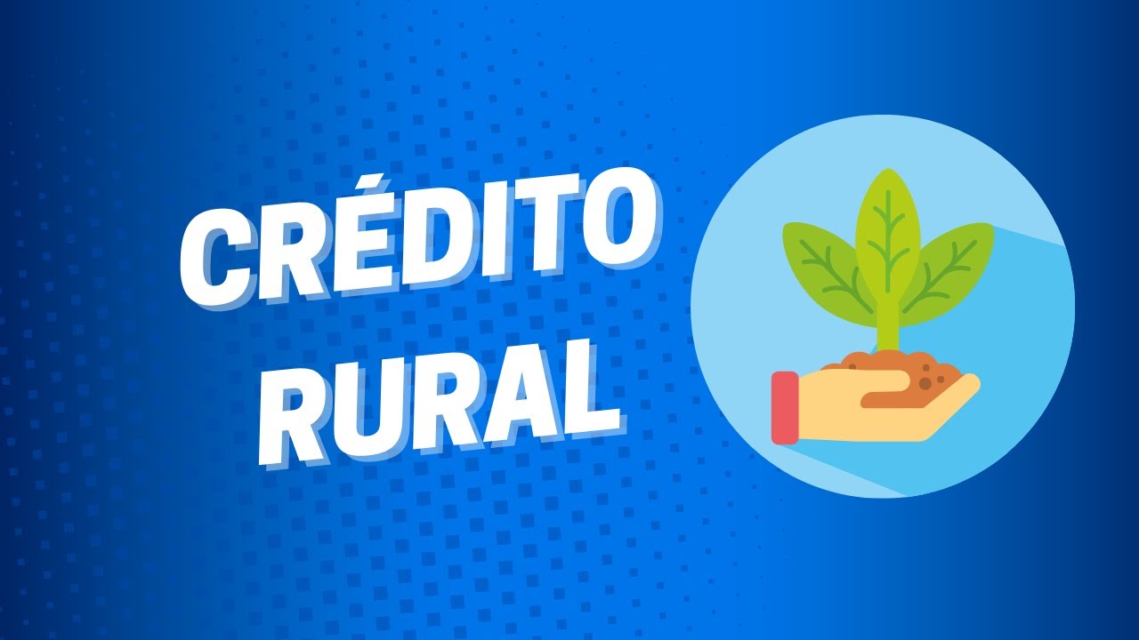 Crédito Rural - Custeio, Investimento e Comercialização