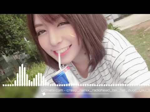 Creep Remix - Radiohead (Bài Hát Được Yêu Thích Nhất Tik Tok)