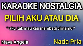 Download lagu PILIH AKU ATAU DIA Maya Angela || Karaoke Nada Pria mp3