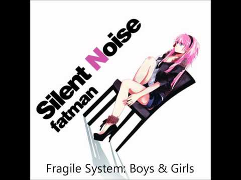 fatmanP - Silent Noise - Fragile System: Boys&Girls