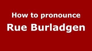 How to pronounce Rue Burladgen