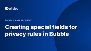 Creating special fields for privacy rules in Bubble (Privacy and Secur