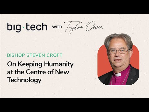 Big Tech - S3E07 - Bishop Steven Croft on Keeping Humanity at the Centre of New Technology