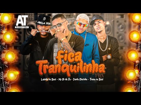 FICA TRANCUILINHA - DANILO CHATINHO, MC CH DA ZO, LEKINHO NO BEAT, TROVÃO NO BEAT - BREGA FUNK