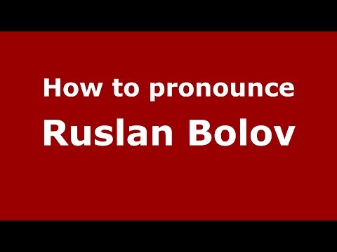 How to pronounce Ruslan Bolov (Russian/Russia)  - PronounceNames.com
