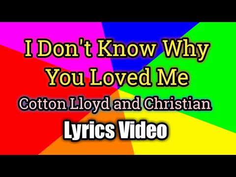 I Don't Know Why You Loved Me - Cotton Lloyd and Christian  (Lyrics Video)