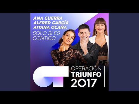Solo Si Es Contigo (Operación Triunfo 2017)