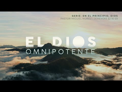 El Dios Omnipotente - Pastor Miguel Núñez | La IBI