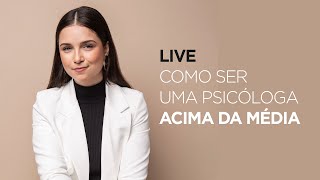 Como ser uma psicóloga acima da média | Luana Borba