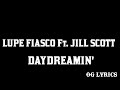 Daydreamin' – Lupe Fiasco Ft. Jill Scott(lyrics)
