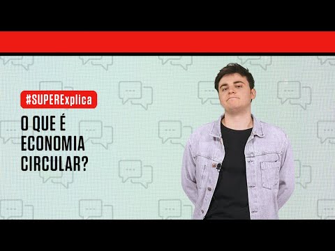 O que é economia circular? | SUPER Explica