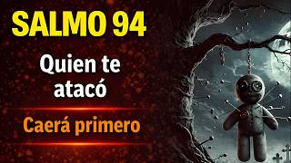 Salmo 94 ¡Quien te atacó caerá primero!  Oración contra la brujería, el vudú y las maldiciones
