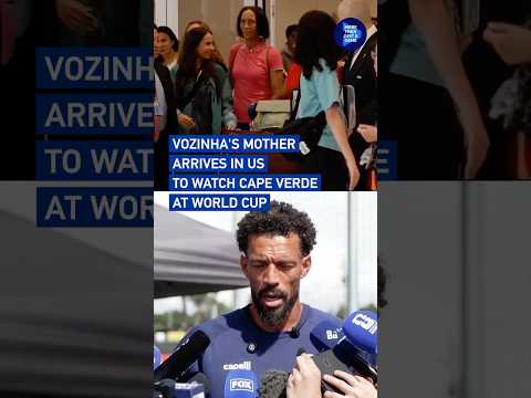 Vozinha's mother arrives in US to watch Cape Verde at World Cup