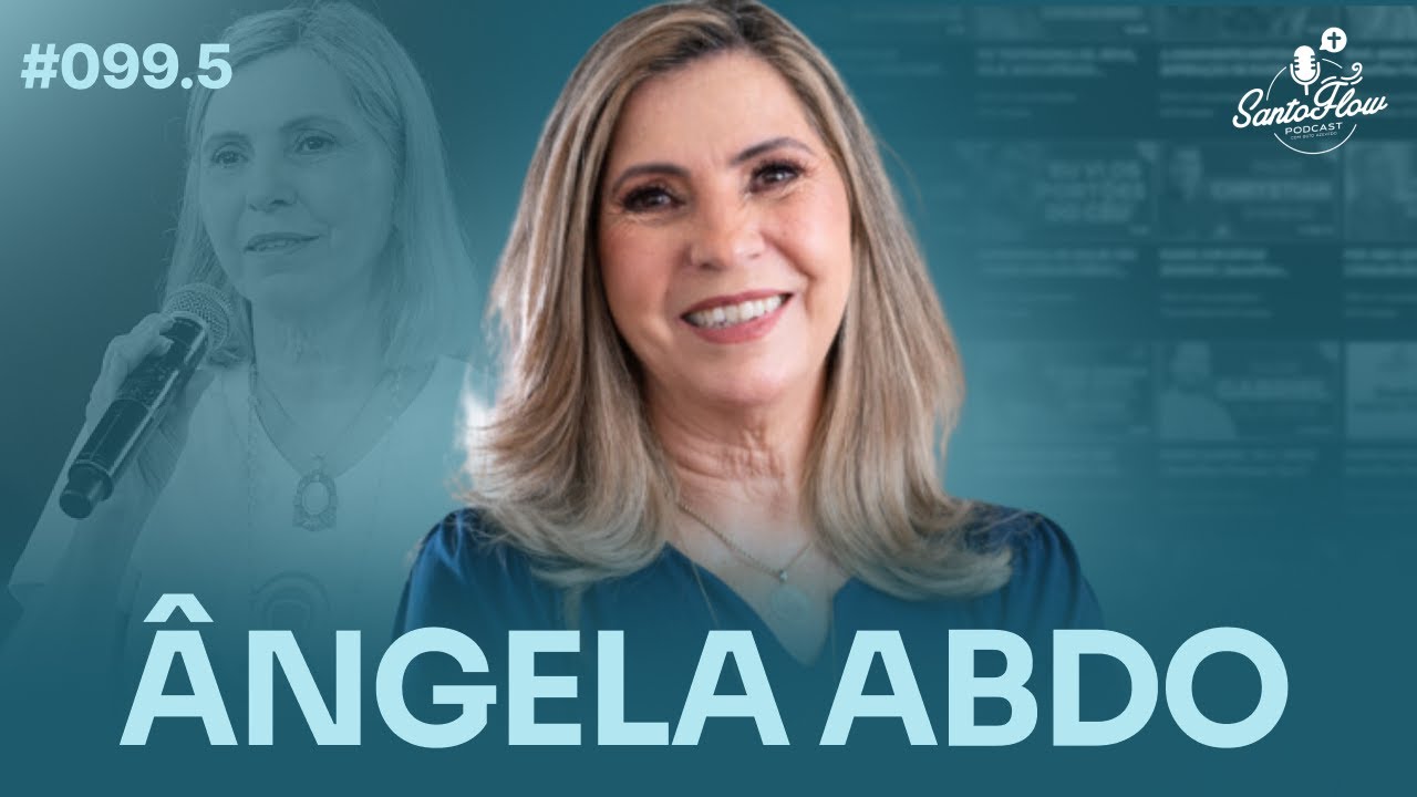 ÂNGELA ABDO (Movimento Mães que Oram pelos Filhos) | SantoFlow Podcast - Ep. 99.5