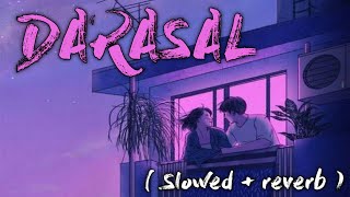 DARASAL ( Slowed + reverb ) - Raabta || Atif Aslam || EARGASM