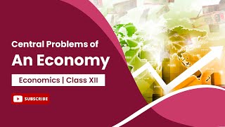 Central Problems of an Economy | Microeconomics | Class 12