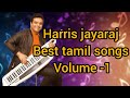 Harris Jayaraj Best Hit Songs Tamil Songs Non Stop Tamil Song Harrisjayaraj Tamilnewsongs