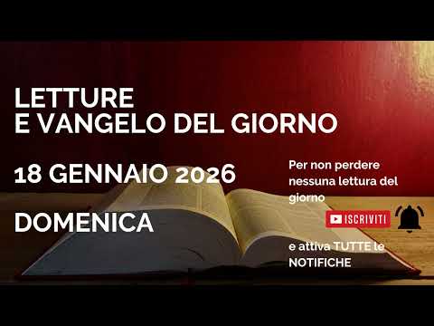 Letture e Vangelo del giorno - Domenica 18 Gennaio 2026 Audio letture della Parola Vangelo