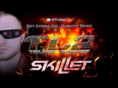 TL2 - Not Gonna Die - Skillet Remix [{Dubstep}]
