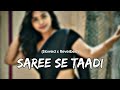 Saree Se Tadi | [Slowed + Reverb] | Lofi | Pawan Singh | Shilpi Raj | Andolan Bhojpuri