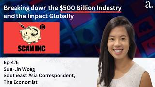 Scam Inc:  Breaking down the $500 Billion Industry & the Impact Globally with Wong Sue-Lin