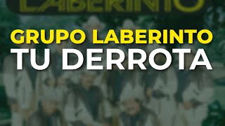 Grupo Laberinto - Tu Derrota (Audio Oficial)