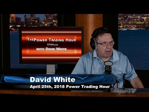 April 25th Power Trading Hour with David White on TFNN - 2018