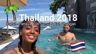 Thailand July  2018 | Part 2 - Pattaya, Koh Samui & Koh Phangan