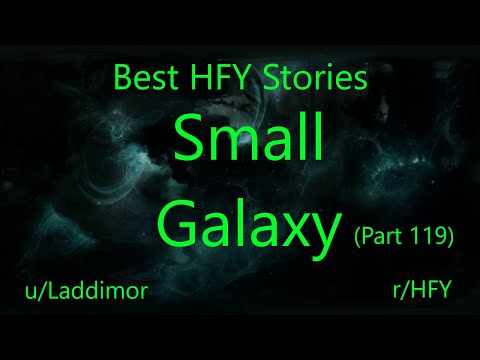 Best HFY Reddit Stories: Small Galaxy - Part 119 (r/HFY)