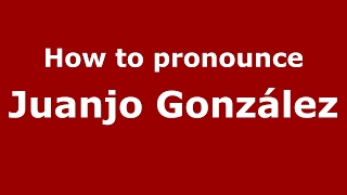 How to pronounce Juanjo González