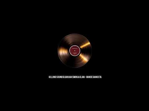 KILLING SOUND & GANJAH SMOKA CLAN   Van de Gangsta