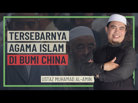 Ustaz Muhamad Al-Amin - Tersebarnya Agama Islam Di Bumi China