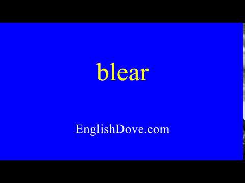 How to pronounce blear in American English.
