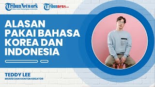 Alasan Teddy Lee Rilis Single dengan Bahasa Korea dan Bahasa Indonesia