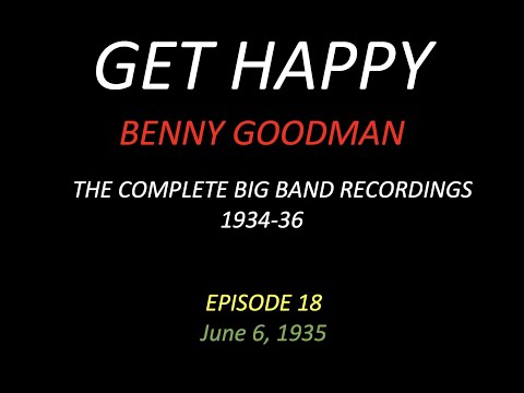 GET HAPPY: The Benny Goodman Big Band Sessions, 1934-36 Episode 18