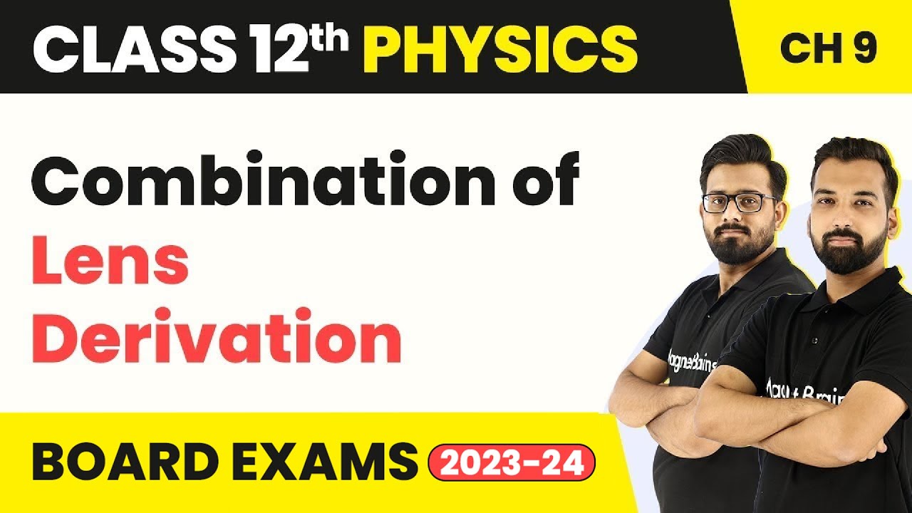 Combination of Lens Derivation - Ray Optics & Optical Instruments | Class 12 Physics Ch 9 | 2024-25