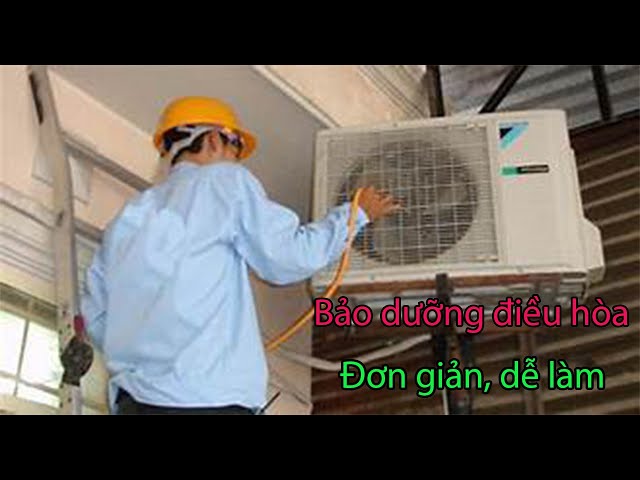 Cách bảo dưỡng điều hoà tại nhà đơn giản, dễ làm
