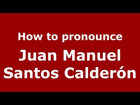 How to pronounce Juan Manuel Santos Calderón (Colombian Spanish/Colombia)  - PronounceNames.com