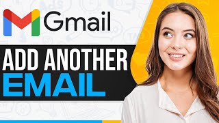 How To Add Another Email To Gmail Account In 2026 (Step-By-Step)