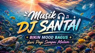 Download lagu Musik DJ Santai ✨ | Bikin Mood Bagus dari Pagi Sampai Malam mp3