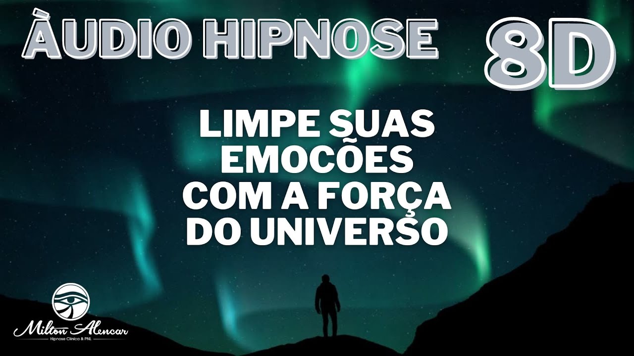 🔴ÁUDIO HIPNOSE - 8D🎧 - Limpe suas emoções com a força do universo -  Milton Alencar