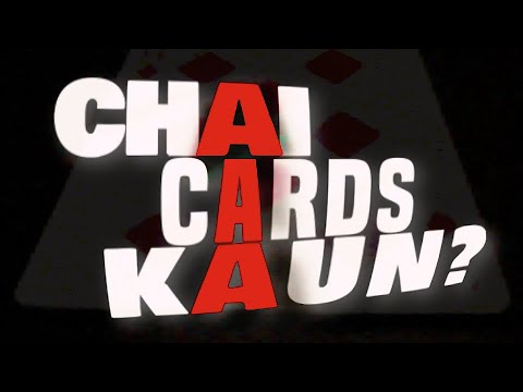 Chai, Cards, Kaun