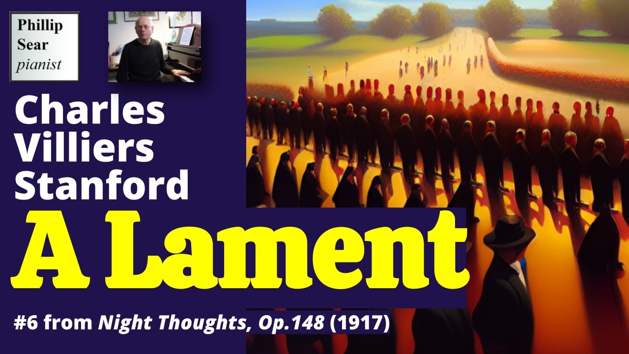 Charles Villiers Stanford: Night Thoughts, Op.148: 6 - A Lament