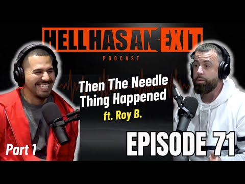 “Then The Needle Thing Happened” 💉 ft .Roy B - Ep: 71 | HellHasAnExitPod.com